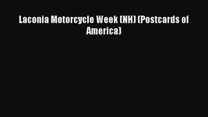 [Read Book] Laconia Motorcycle Week (NH) (Postcards of America)  EBook