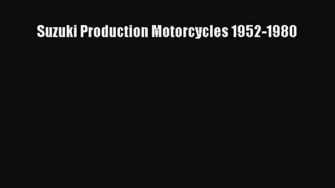 [Read Book] Suzuki Production Motorcycles 1952-1980  EBook