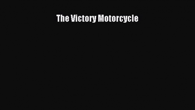 [Read Book] The Victory Motorcycle  EBook