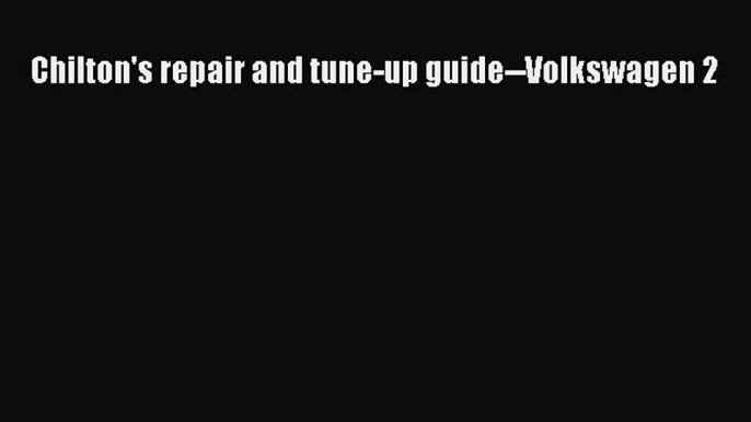 [Read Book] Chilton's repair and tune-up guide--Volkswagen 2  EBook