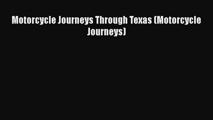 [Read Book] Motorcycle Journeys Through Texas (Motorcycle Journeys)  EBook