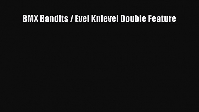 [Read Book] BMX Bandits / Evel Knievel Double Feature  EBook