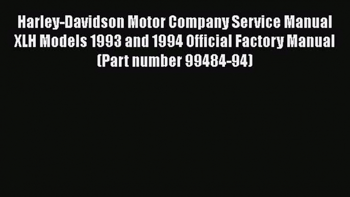 [Read Book] Harley-Davidson Motor Company Service Manual XLH Models 1993 and 1994 Official