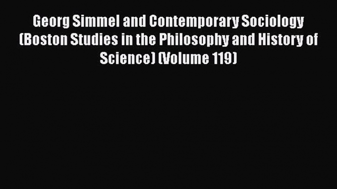 Book Georg Simmel and Contemporary Sociology (Boston Studies in the Philosophy and History