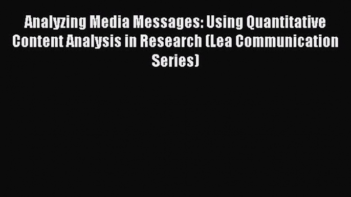 Ebook Analyzing Media Messages: Using Quantitative Content Analysis in Research (Lea Communication