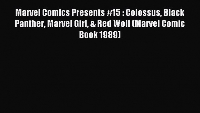 Read Marvel Comics Presents #15 : Colossus Black Panther Marvel Girl & Red Wolf (Marvel Comic