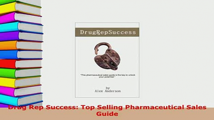 PDF  Drug Rep Success Top Selling Pharmaceutical Sales Guide Read Online