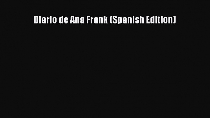 [PDF] Diario de Ana Frank (Spanish Edition) [Read] Full Ebook