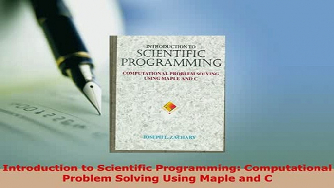 Download  Introduction to Scientific Programming Computational Problem Solving Using Maple and C  Read Online