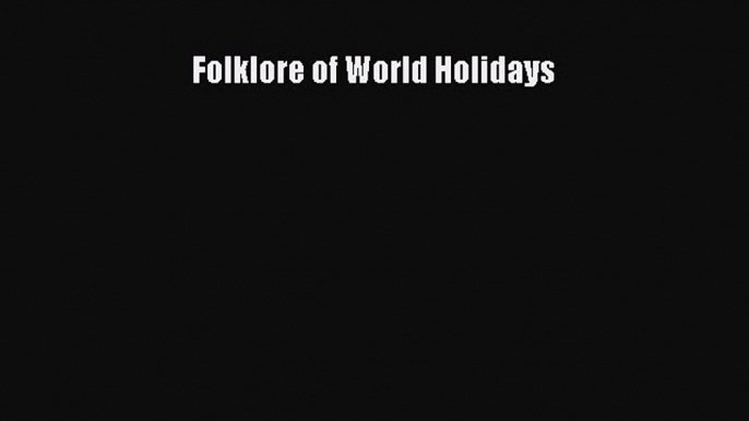 Ebook Folklore of World Holidays Read Full Ebook