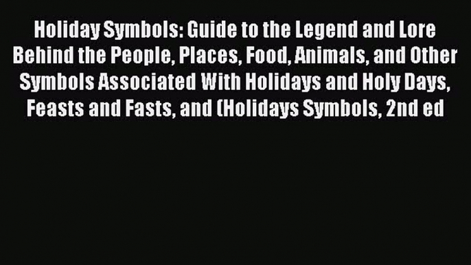 Book Holiday Symbols: Guide to the Legend and Lore Behind the People Places Food Animals and