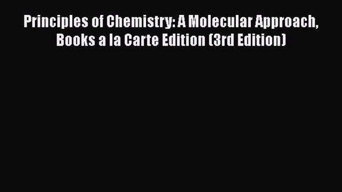 [Read Book] Principles of Chemistry: A Molecular Approach Books a la Carte Edition (3rd Edition)