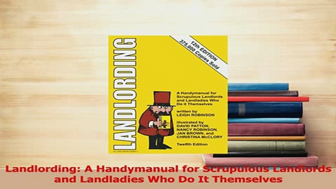 Read  Landlording A Handymanual for Scrupulous Landlords and Landladies Who Do It Themselves Ebook Free