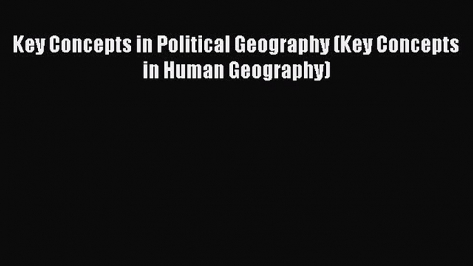 PDF Key Concepts in Political Geography (Key Concepts in Human Geography)  Read Online