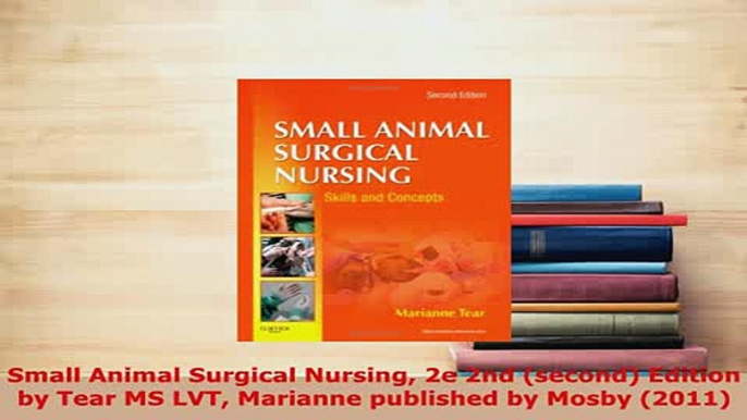 Download  Small Animal Surgical Nursing 2e 2nd second Edition by Tear MS LVT Marianne published by Download Full Ebook