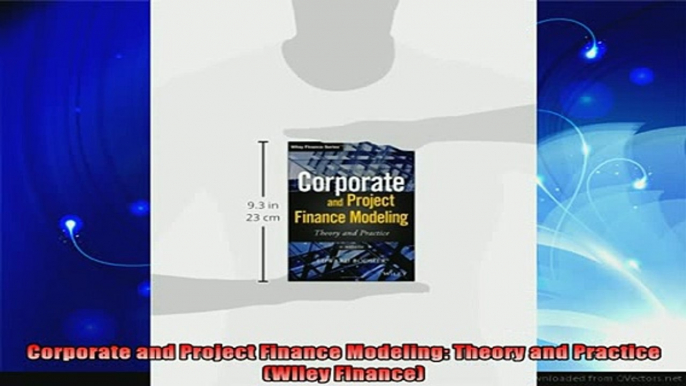 new book  Corporate and Project Finance Modeling Theory and Practice Wiley Finance