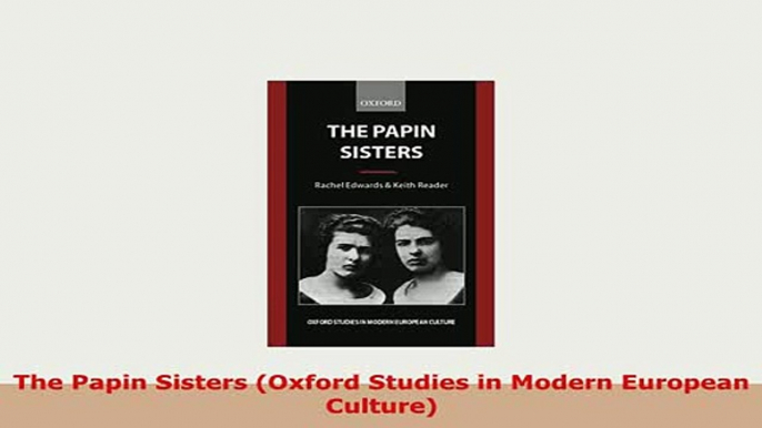 Download  The Papin Sisters Oxford Studies in Modern European Culture Free Books