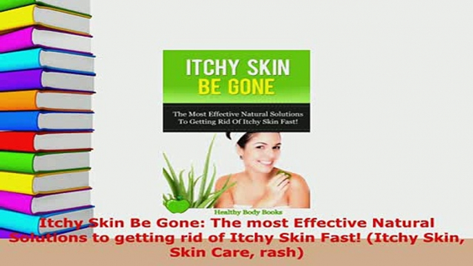 PDF  Itchy Skin Be Gone The most Effective Natural Solutions to getting rid of Itchy Skin PDF Online