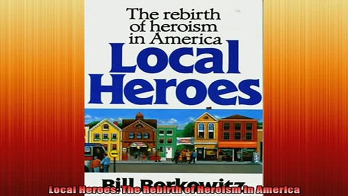 READ book  Local Heroes The Rebirth of Heroism in America Full Free