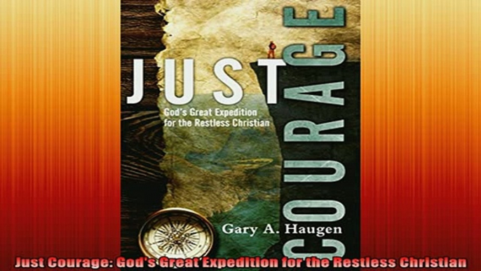 READ book  Just Courage Gods Great Expedition for the Restless Christian Full Free