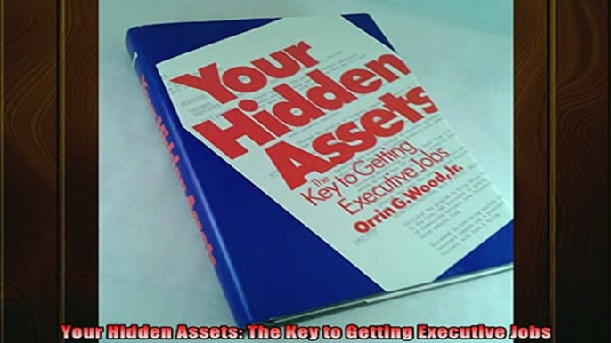 Downlaod Full PDF Free  Your Hidden Assets The Key to Getting Executive Jobs Full EBook