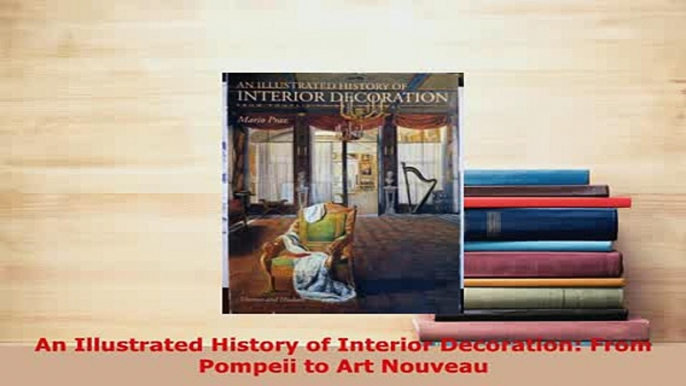 Download  An Illustrated History of Interior Decoration From Pompeii to Art Nouveau Read Online