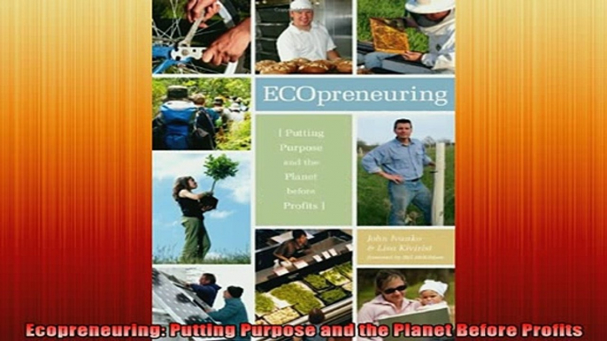 READ book  Ecopreneuring Putting Purpose and the Planet Before Profits Full EBook