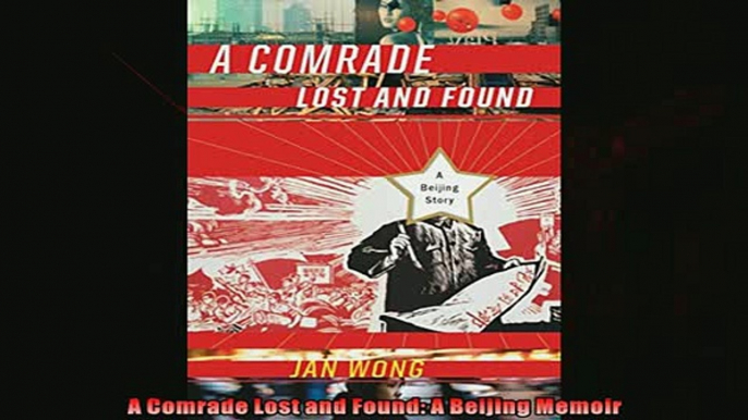 One of the best  A Comrade Lost and Found A Beijing Memoir