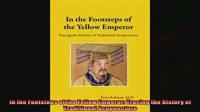 Enjoyed read  In the Footsteps of the Yellow Emperor Tracing the History of Traditional Acupuncture