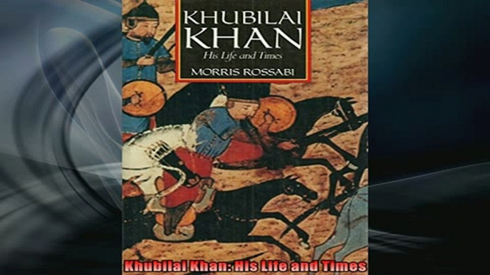 One of the best  Khubilai Khan His Life and Times