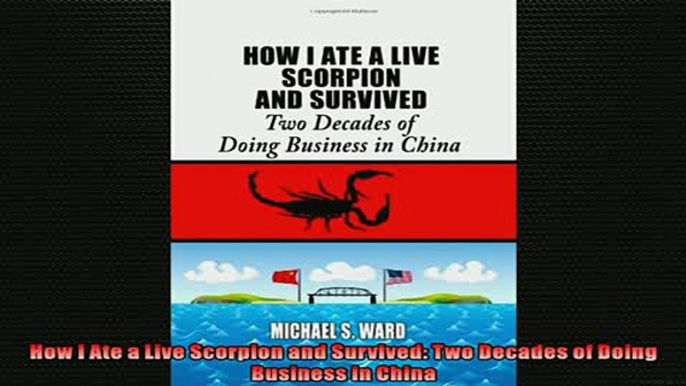 For you  How I Ate a Live Scorpion and Survived Two Decades of Doing Business in China