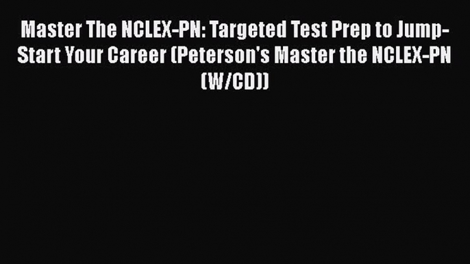 Read Master The NCLEX-PN: Targeted Test Prep to Jump-Start Your Career (Peterson's Master the