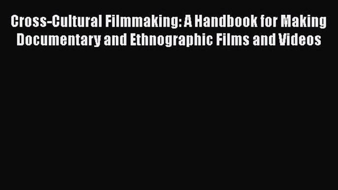 Book Cross-Cultural Filmmaking: A Handbook for Making Documentary and Ethnographic Films and