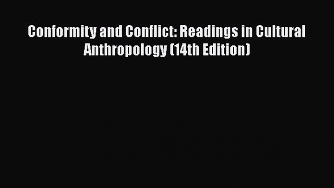 [Read Book] Conformity and Conflict: Readings in Cultural Anthropology (14th Edition)  EBook