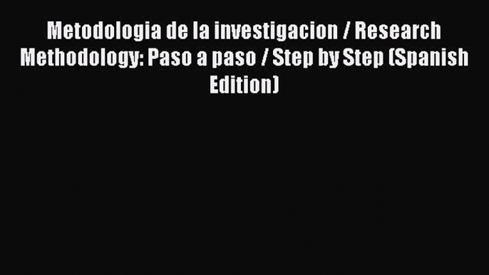 Book Metodologia de la investigacion / Research Methodology: Paso a paso / Step by Step (Spanish