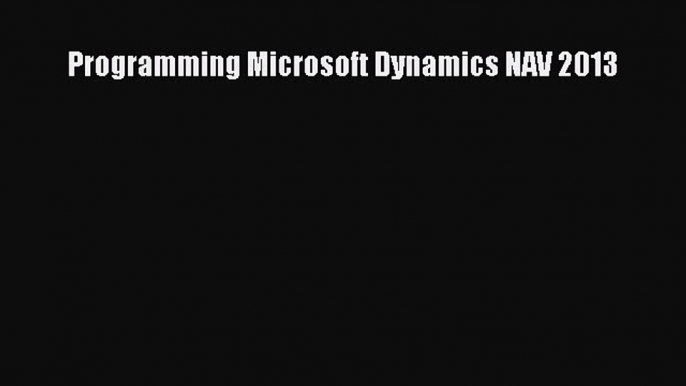 [Read PDF] Programming Microsoft Dynamics NAV 2013 Ebook Free