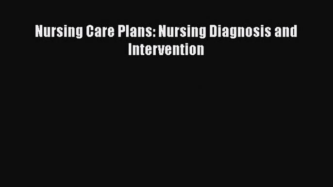 PDF Nursing Care Plans: Nursing Diagnosis and Intervention  EBook