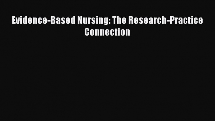 PDF Evidence-Based Nursing: The Research-Practice Connection Free Books