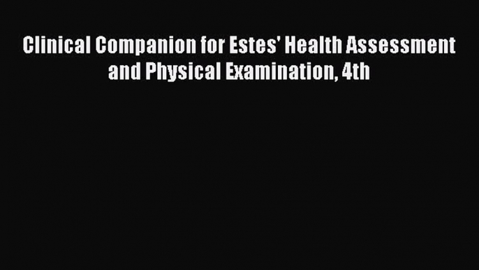 PDF Clinical Companion for Estes' Health Assessment and Physical Examination 4th Free Books