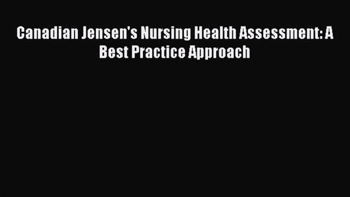 Download Canadian Jensen's Nursing Health Assessment: A Best Practice Approach Free Books