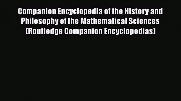 [PDF] Companion Encyclopedia of the History and Philosophy of the Mathematical Sciences (Routledge