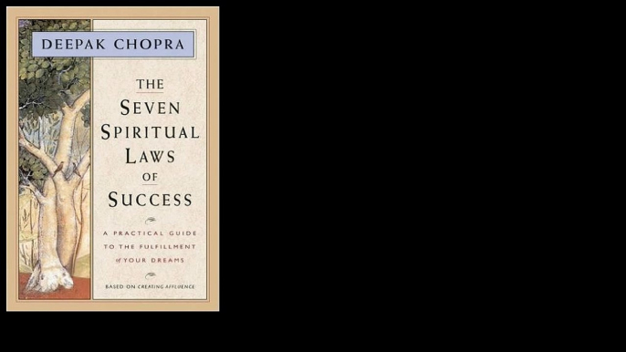 The Seven Spiritual Laws of Success: A Practical Guide to the Fulfillment of Your Dreams 1994 by Deepak Chopra