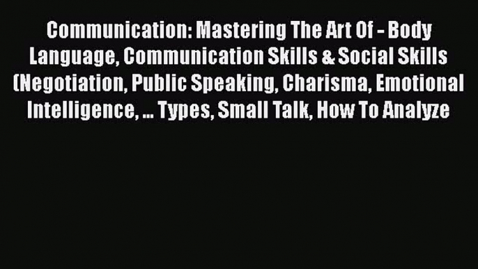 PDF Communication: Mastering The Art Of - Body Language Communication Skills & Social Skills