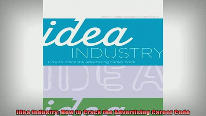 READ book  Idea Industry How to Crack the Advertising Career Code Free Online