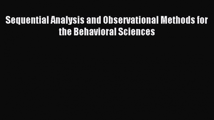 Download Sequential Analysis and Observational Methods for the Behavioral Sciences Ebook Online