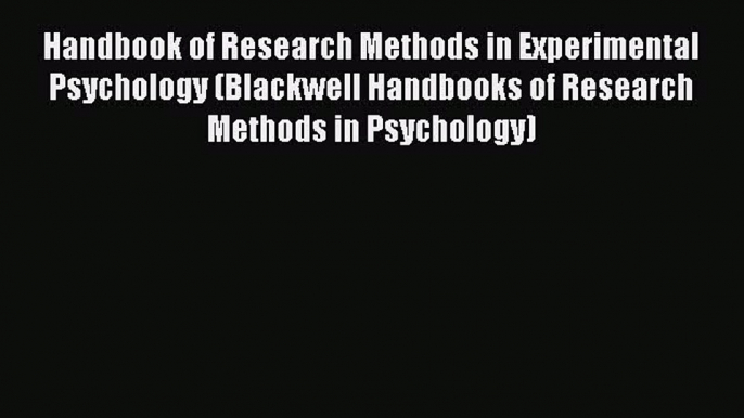 Read Handbook of Research Methods in Experimental Psychology (Blackwell Handbooks of Research