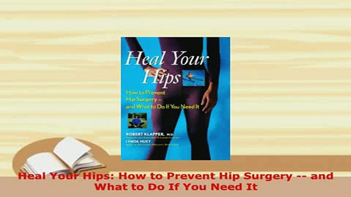 Download  Heal Your Hips How to Prevent Hip Surgery  and What to Do If You Need It Ebook