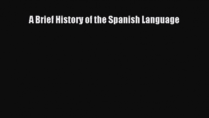 PDF A Brief History of the Spanish Language  EBook