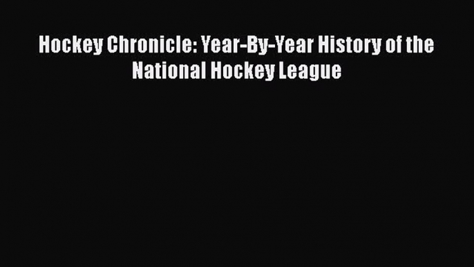 PDF Hockey Chronicle: Year-By-Year History of the National Hockey League  EBook