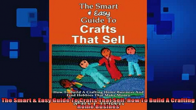 FREE PDF  The Smart  Easy Guide To Crafts That Sell How To Build A Crafting Home Busines  DOWNLOAD ONLINE